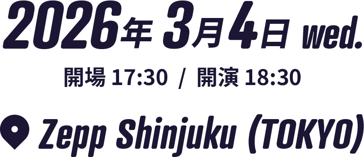 2026年3月4日wed. 開場 16:00  /  開演 17:00 Zepp Shinjuku (TOKYO)